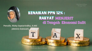 Kenaikan PPN 12% : Rakyat Menjerit di Tengah Ekonomi Sulit