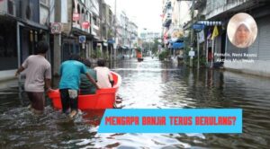 Mengapa Banjir Terus Berulang?
