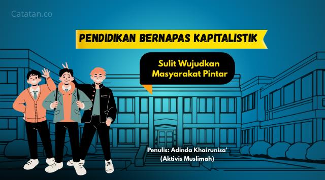Pendidikan Bernapas Kapitalistik Sulit Wujudkan Masyarakat Pintar