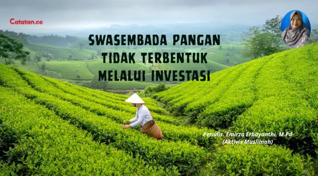 Swasembada Pangan Tidak Terbentuk Melalui Investasi.