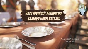 Gaza Menjerit Kelaparan, Saatnya Umat Islam Bersatu