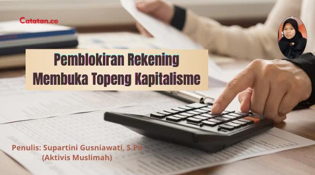 Pemblokiran Rekening Membuka Topeng Kapitalisme
