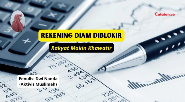 Rekening Diam Diblokir, Rakyat Makin Khawatir.