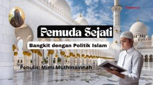 Pemuda Sejati Bangkit dengan Politik Islam