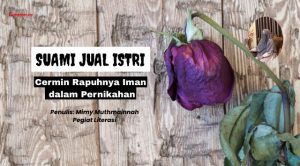 Suami Jual Istri: Cermin Rapuhnya Iman dalam Pernikahan