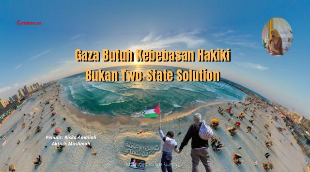 Gaza Butuh Kebebasan Hakiki Bukan Two-State Solution