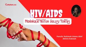 HIV/AIDS Meningkat Butuh Solusi Tuntas