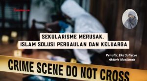 Sekularisme Merusak, Islam Solusi Pergaulan dan Keluarga