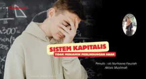 Sistem Kapitalis Tidak Menjamin Perlindungan Anak.