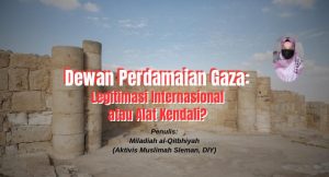 Dewan Perdamaian Gaza: Legitimasi Internasional atau Alat Kendali?