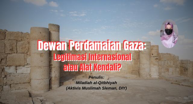 Dewan Perdamaian Gaza: Legitimasi Internasional atau Alat Kendali?