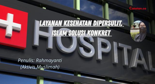 Layanan Kesehatan Dipersulit, Islam Solusi Konkret