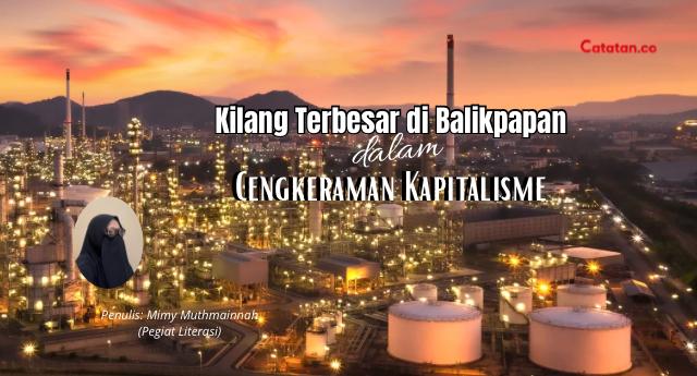 Kilang Terbesar di Balikpapan dalam Cengkeraman Kapitalisme