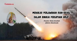 Menakar Perlawanan Iran-Israel dalam Bingkai Persatuan Umat