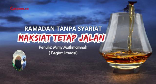 Ramadan Tanpa Syariat, Maksiat Tetap Jalan