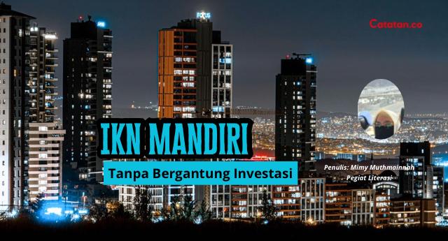 IKN Mandiri Tanpa Bergantung Investasi