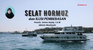 Selat Hormuz dan Ilusi Pembebasan