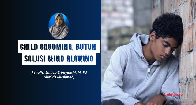 Child Grooming, Butuh Solusi Mind Blowing
