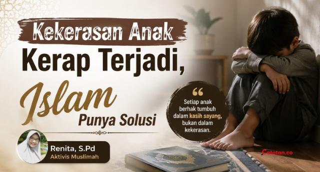 Kekerasan Anak Kerap Terjadi, Islam Punya Solusi