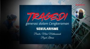 Tragedi Generasi dalam Cengkeraman Sekularisme