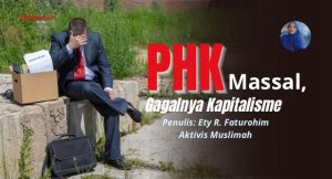 PHK Massal, Gagalnya Kapitalisme