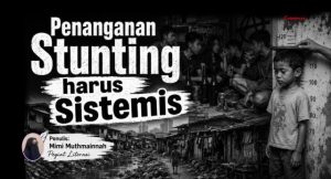Penanganan Stunting harus Sistemis