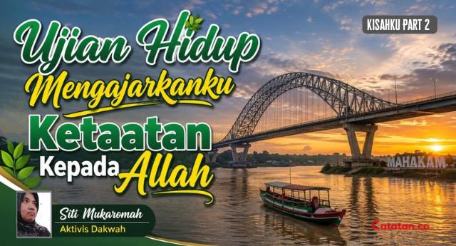 Ujian Hidup Mengajarkanku Ketaatan Kepada Allah (Part 2)