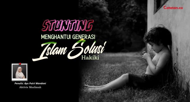 Stunting Menghantui Generasi, Islam Solusi Hakiki