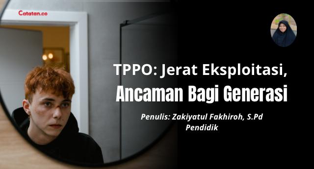 TPPO: Jerat Eksploitasi, Ancaman Bagi Generasi