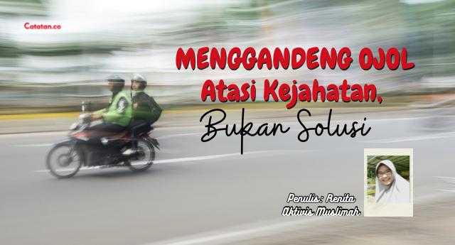 Menggandeng Ojol Atasi Kejahatan Jalanan, Bukan Solusi