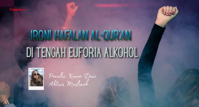 Ironi Hafalan Al-Qur’an di Tengah Euforia Alkohol