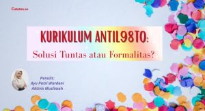 Kurikulum AntiL98TQ: Solusi Tuntas atau Formalitas?