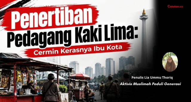 Penertiban Pedagang Kaki Lima: Cermin Kerasnya Ibu Kota