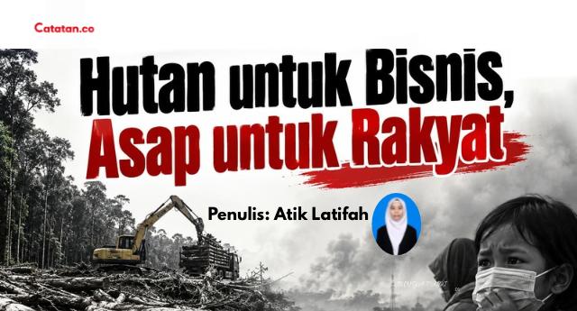 Hutan untuk Bisnis, Asap untuk Rakyat?