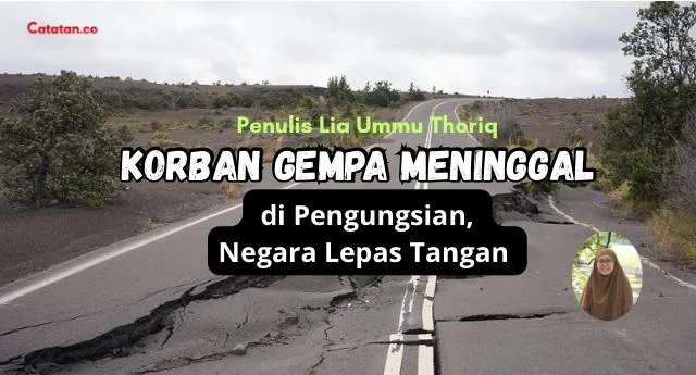 Korban Gempa Meninggal di Pengungsian, Negara Lepas Tangan