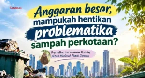 Anggaran Besar, Mampukah Hentikan Problematika Sampah Perkotaan?