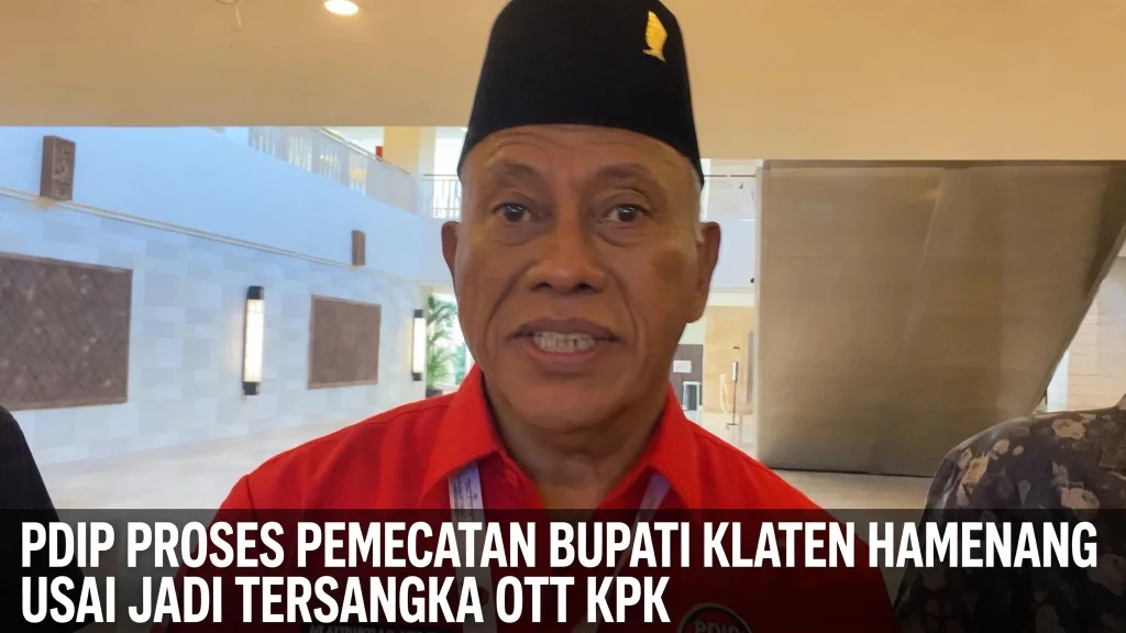 PDIP Proses Pemecatan Bupati Klaten Hamenang Usai Jadi Tersangka OTT KPK